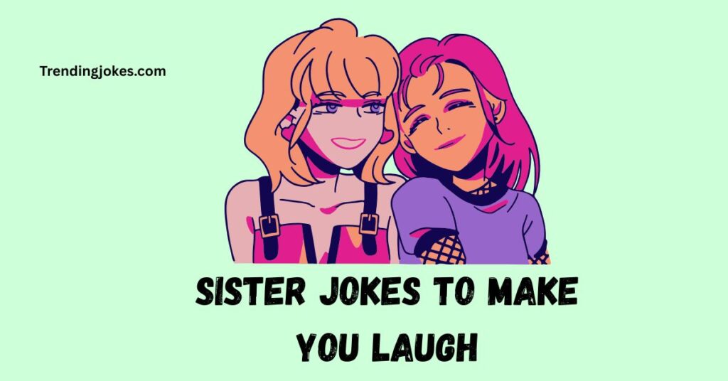 Sister Jokes to Make You Laugh